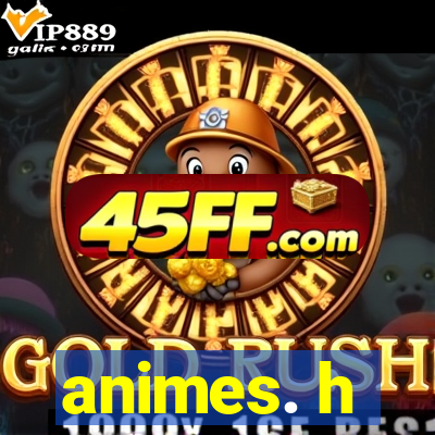 animes. h